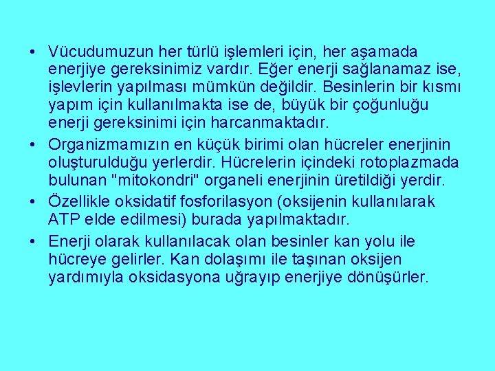  • Vücudumuzun her türlü işlemleri için, her aşamada enerjiye gereksinimiz vardır. Eğer enerji