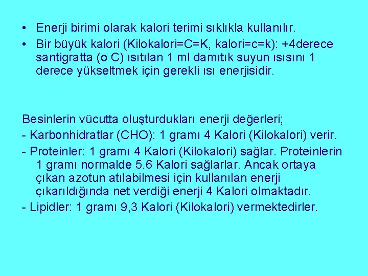  • Enerji birimi olarak kalori terimi sıklıkla kullanılır. • Bir büyük kalori (Kilokalori=C=K,