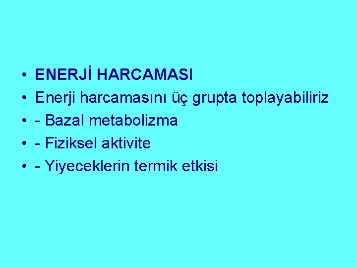  • • • ENERJİ HARCAMASI Enerji harcamasını üç grupta toplayabiliriz - Bazal metabolizma