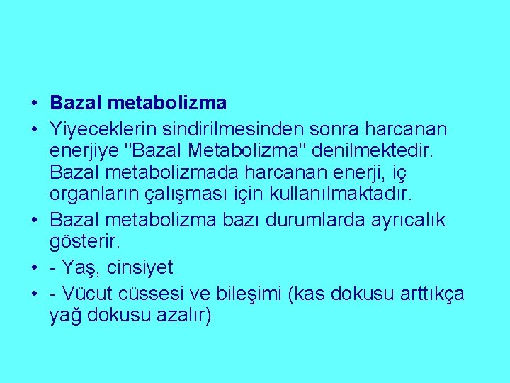  • Bazal metabolizma • Yiyeceklerin sindirilmesinden sonra harcanan enerjiye "Bazal Metabolizma" denilmektedir. Bazal