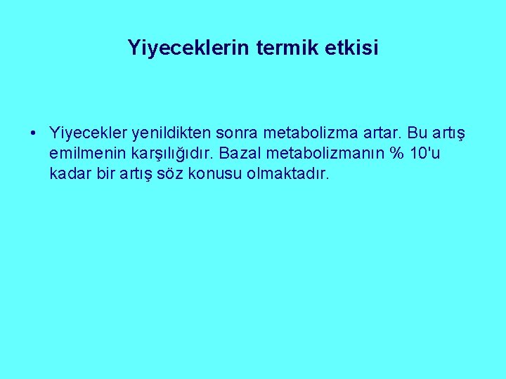 Yiyeceklerin termik etkisi • Yiyecekler yenildikten sonra metabolizma artar. Bu artış emilmenin karşılığıdır. Bazal