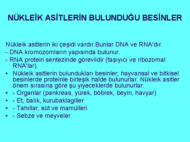 NÜKLEİK ASİTLERİN BULUNDUĞU BESİNLER Nükleik asitlerin iki çeşidi vardır. Bunlar DNA ve RNA'dır. -