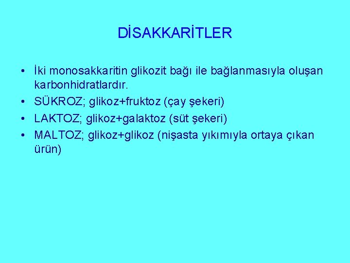 DİSAKKARİTLER • İki monosakkaritin glikozit bağı ile bağlanmasıyla oluşan karbonhidratlardır. • SÜKROZ; glikoz+fruktoz (çay