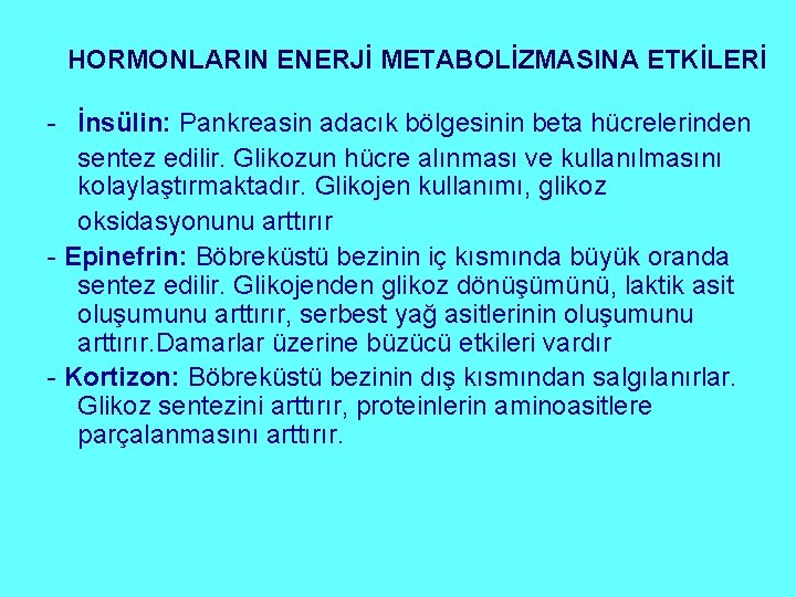 HORMONLARIN ENERJİ METABOLİZMASINA ETKİLERİ - İnsülin: Pankreasin adacık bölgesinin beta hücrelerinden sentez edilir. Glikozun