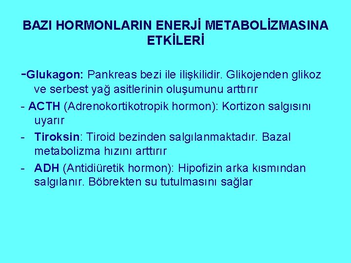 BAZI HORMONLARIN ENERJİ METABOLİZMASINA ETKİLERİ -Glukagon: Pankreas bezi ile ilişkilidir. Glikojenden glikoz ve serbest