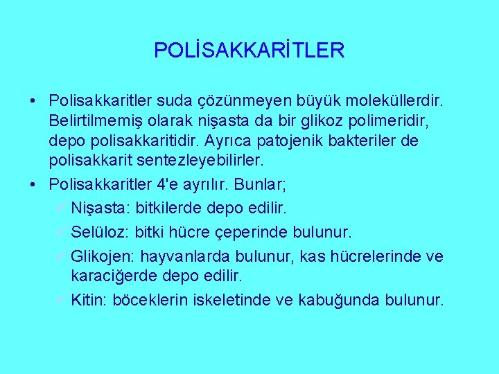 POLİSAKKARİTLER • Polisakkaritler suda çözünmeyen büyük moleküllerdir. Belirtilmemiş olarak nişasta da bir glikoz polimeridir,