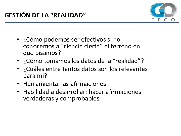 GESTIÓN DE LA “REALIDAD” • ¿Cómo podemos ser efectivos si no conocemos a “ciencia