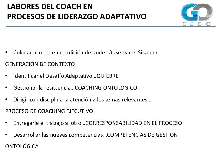 LABORES DEL COACH EN PROCESOS DE LIDERAZGO ADAPTATIVO • Colocar al otro en condición