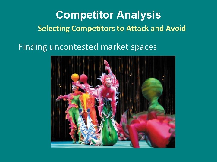 Competitor Analysis Selecting Competitors to Attack and Avoid Finding uncontested market spaces 