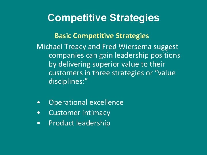 Competitive Strategies Basic Competitive Strategies Michael Treacy and Fred Wiersema suggest companies can gain
