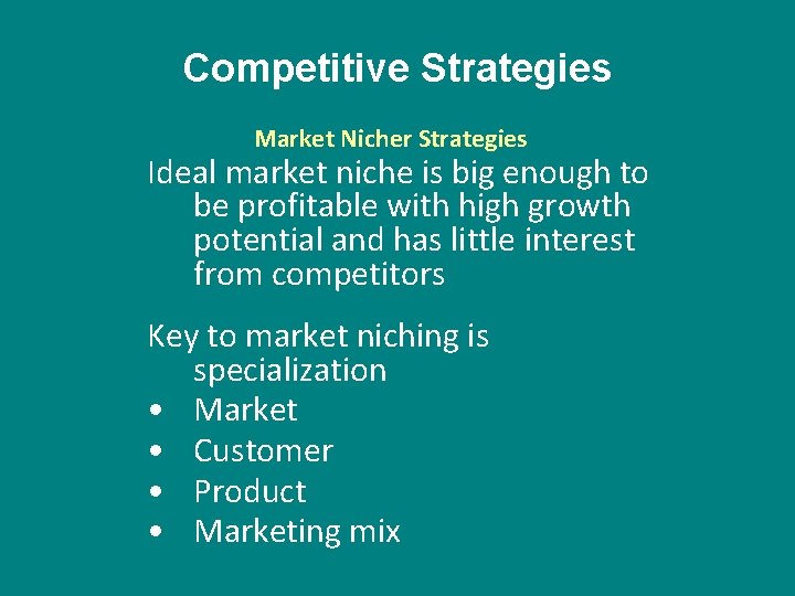Competitive Strategies Market Nicher Strategies Ideal market niche is big enough to be profitable