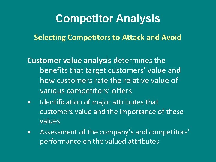 Competitor Analysis Selecting Competitors to Attack and Avoid Customer value analysis determines the benefits