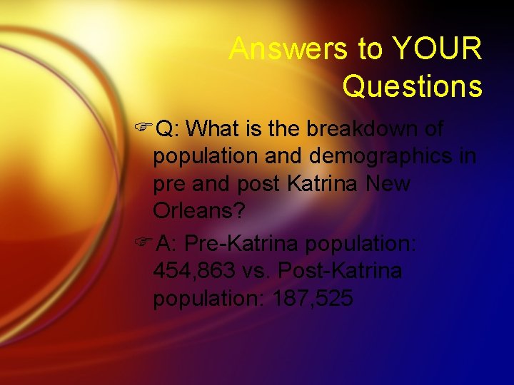 Answers to YOUR Questions FQ: What is the breakdown of population and demographics in
