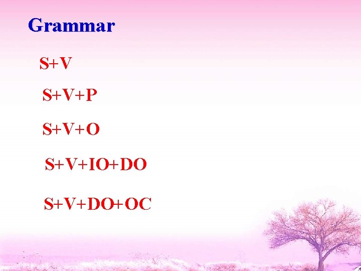 Grammar S+V+P S+V+O S+V+IO+DO S+V+DO+OC 