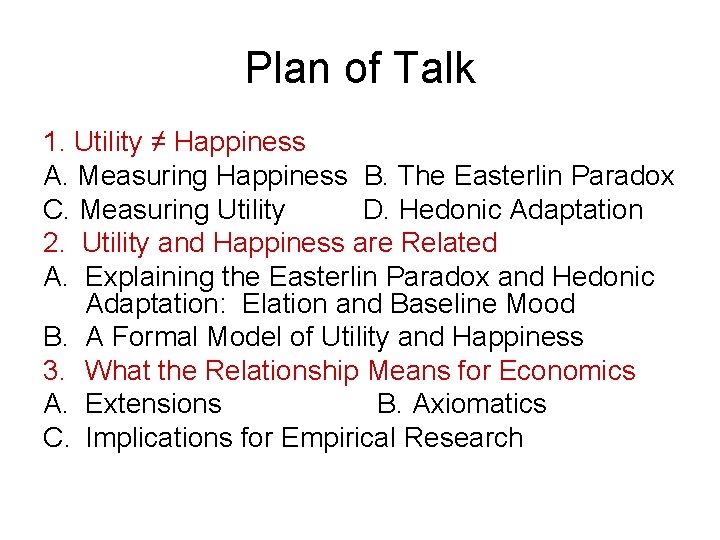 Plan of Talk 1. Utility ≠ Happiness A. Measuring Happiness B. The Easterlin Paradox