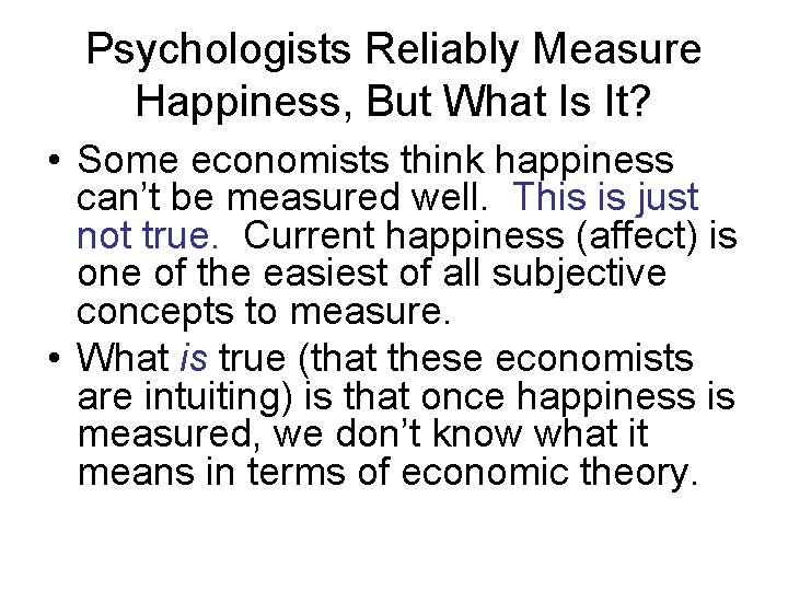 Psychologists Reliably Measure Happiness, But What Is It? • Some economists think happiness can’t