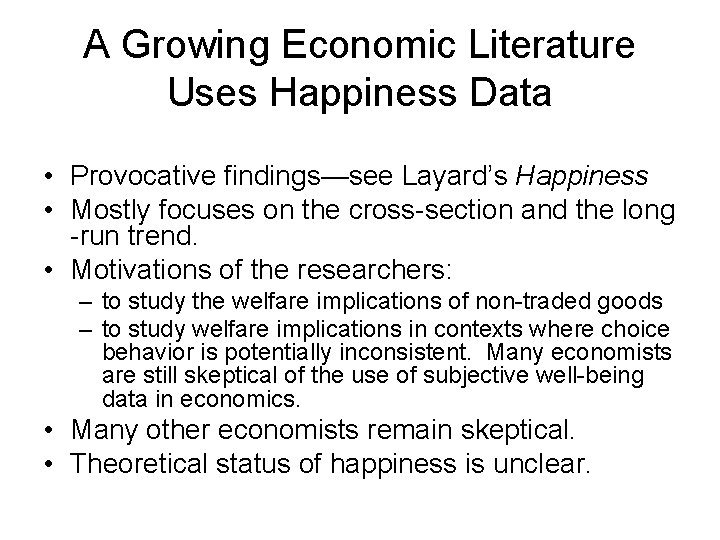 A Growing Economic Literature Uses Happiness Data • Provocative findings—see Layard’s Happiness • Mostly