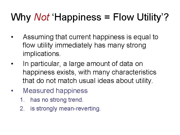 Why Not ‘Happiness = Flow Utility’? • • • Assuming that current happiness is