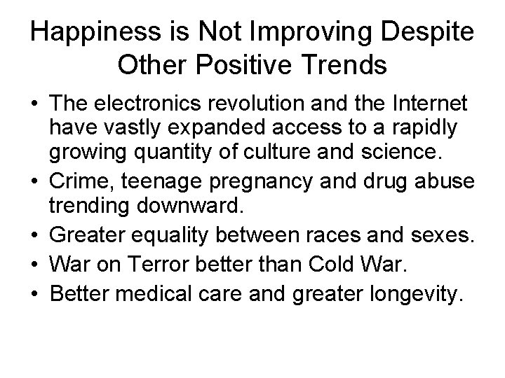 Happiness is Not Improving Despite Other Positive Trends • The electronics revolution and the