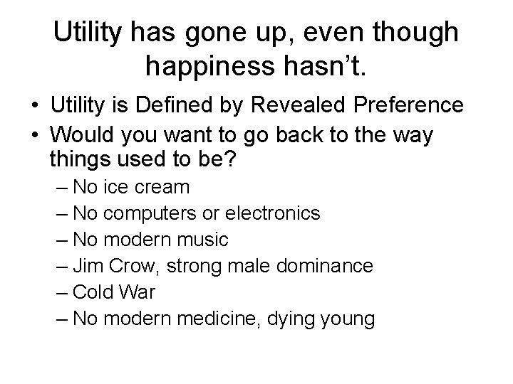 Utility has gone up, even though happiness hasn’t. • Utility is Defined by Revealed