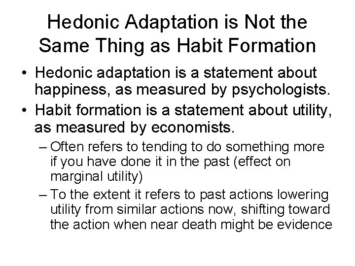 Hedonic Adaptation is Not the Same Thing as Habit Formation • Hedonic adaptation is