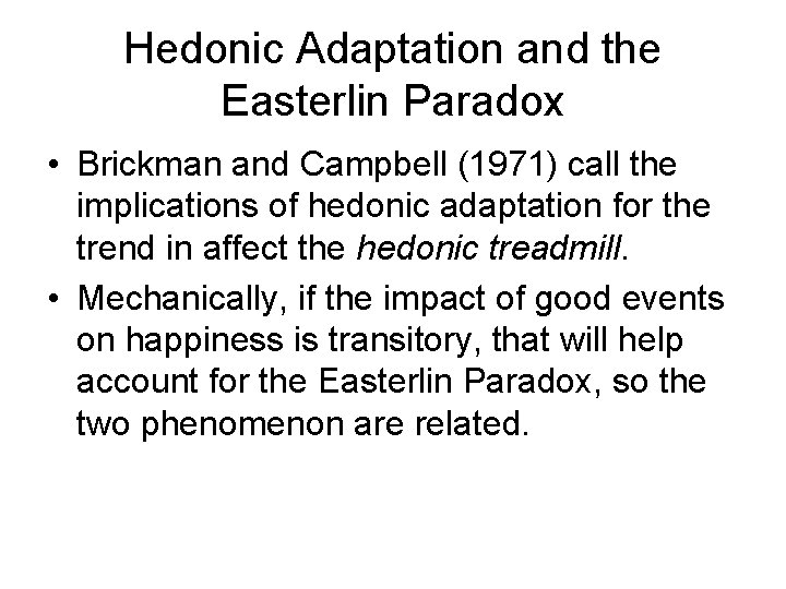 Hedonic Adaptation and the Easterlin Paradox • Brickman and Campbell (1971) call the implications