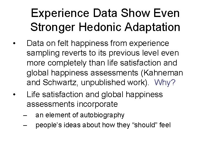 Experience Data Show Even Stronger Hedonic Adaptation • • Data on felt happiness from