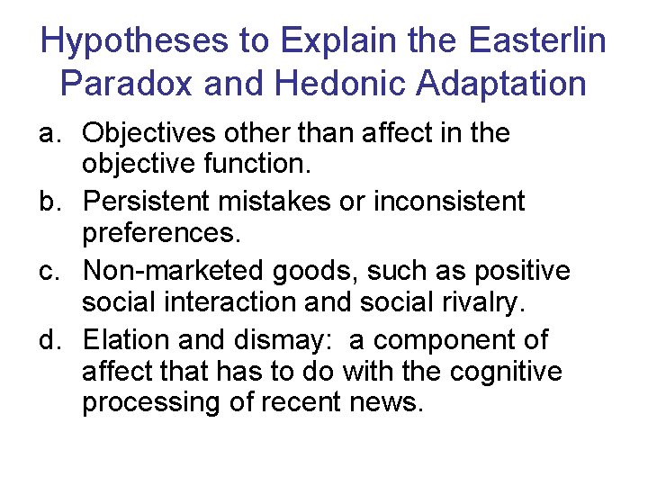 Hypotheses to Explain the Easterlin Paradox and Hedonic Adaptation a. Objectives other than affect