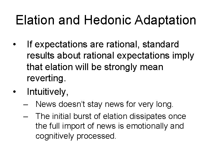 Elation and Hedonic Adaptation • • If expectations are rational, standard results about rational