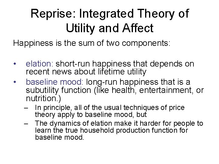 Reprise: Integrated Theory of Utility and Affect Happiness is the sum of two components: