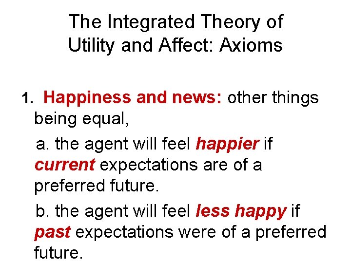 The Integrated Theory of Utility and Affect: Axioms 1. Happiness and news: other things