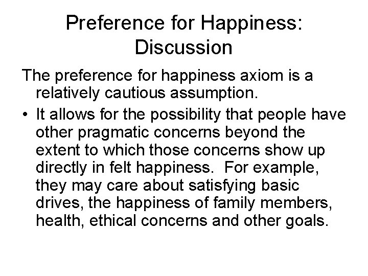 Preference for Happiness: Discussion The preference for happiness axiom is a relatively cautious assumption.
