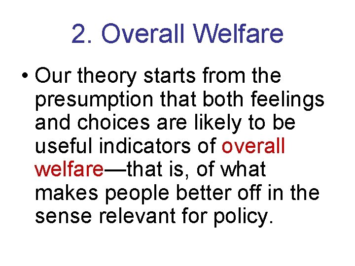 2. Overall Welfare • Our theory starts from the presumption that both feelings and
