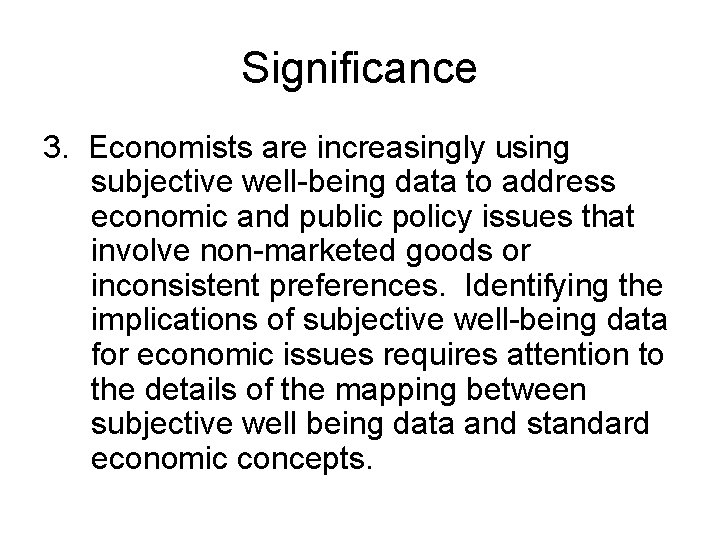 Significance 3. Economists are increasingly using subjective well-being data to address economic and public