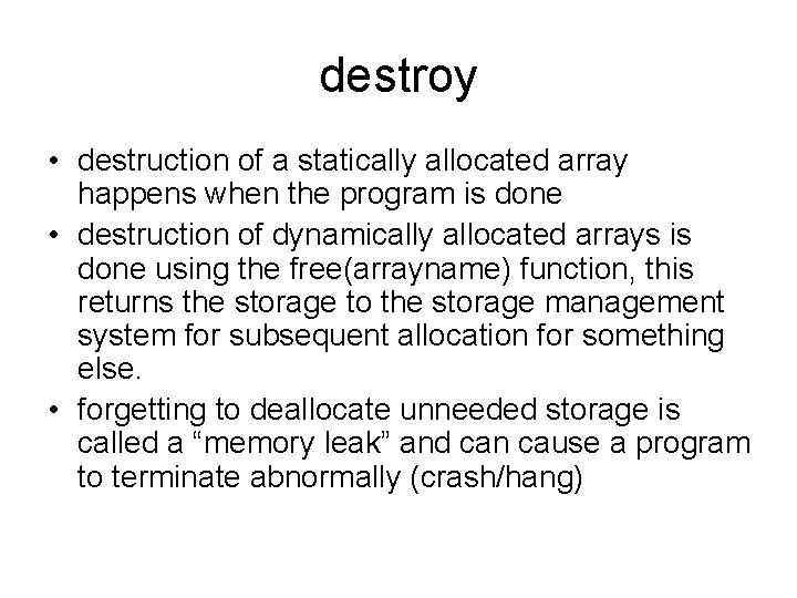 destroy • destruction of a statically allocated array happens when the program is done