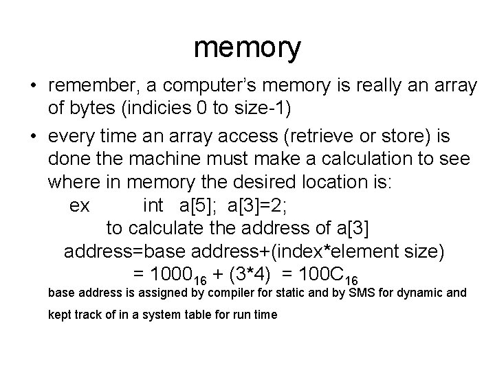 memory • remember, a computer’s memory is really an array of bytes (indicies 0