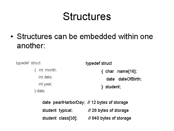 Structures • Structures can be embedded within one another: typedef struct { int month;