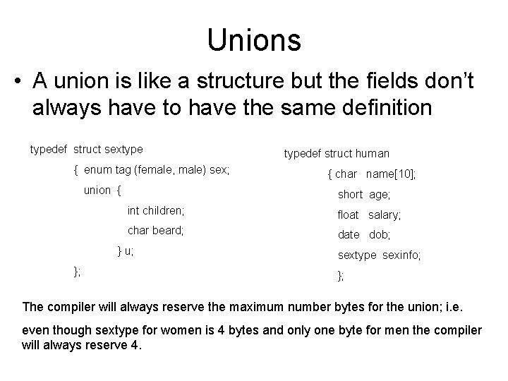 Unions • A union is like a structure but the fields don’t always have