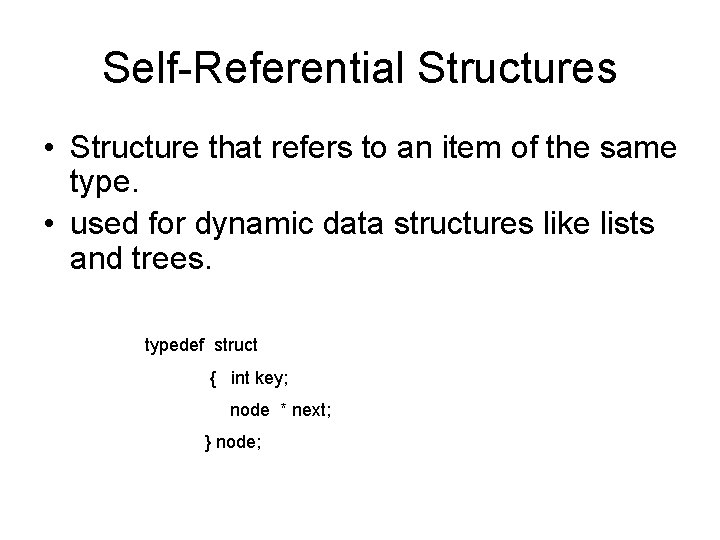 Self-Referential Structures • Structure that refers to an item of the same type. •