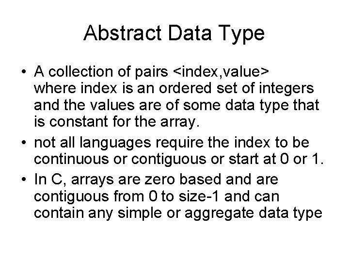 Abstract Data Type • A collection of pairs <index, value> where index is an