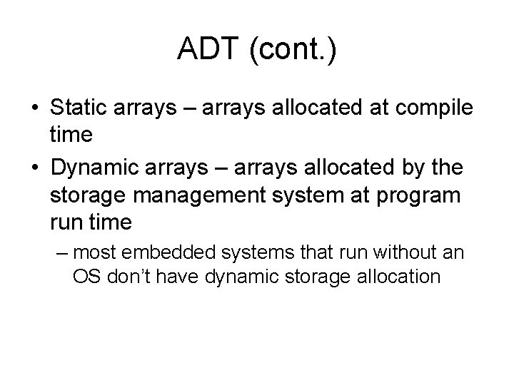 ADT (cont. ) • Static arrays – arrays allocated at compile time • Dynamic