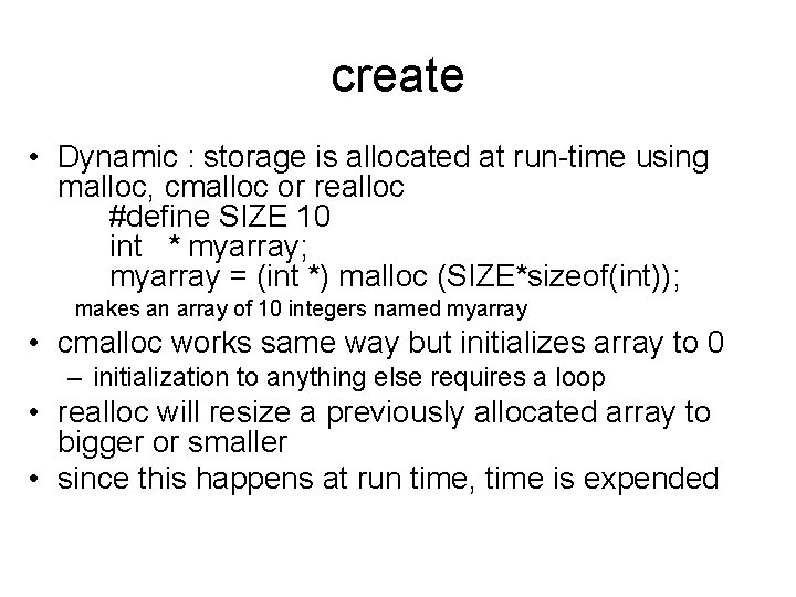 create • Dynamic : storage is allocated at run-time using malloc, cmalloc or realloc