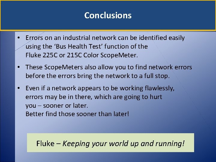 Conclusions • Errors on an industrial network can be identified easily using the ‘Bus