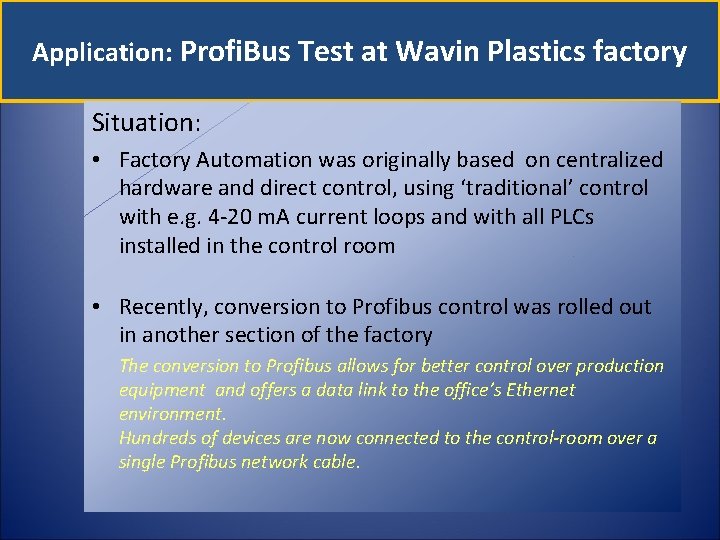 Application: Profi. Bus Test at Wavin Plastics factory Situation: • Factory Automation was originally