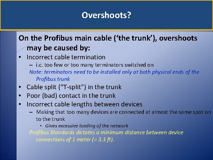 Overshoots? On the Profibus main cable (‘the trunk’), overshoots may be caused by: •