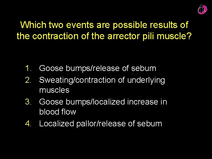 Which two events are possible results of the contraction of the arrector pili muscle?