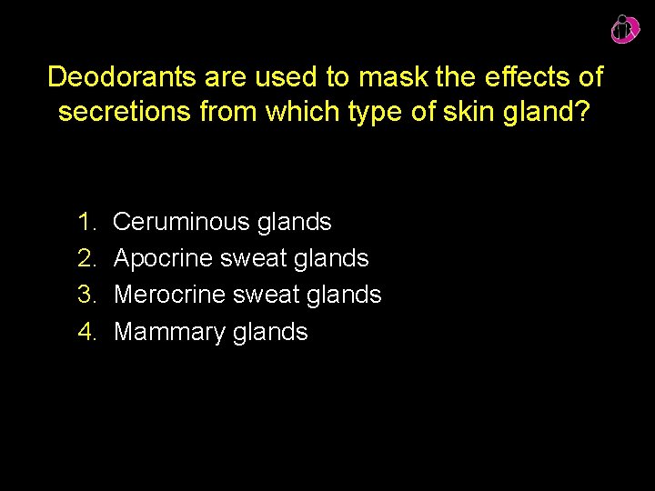 Deodorants are used to mask the effects of secretions from which type of skin