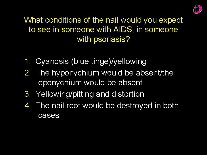 What conditions of the nail would you expect to see in someone with AIDS;