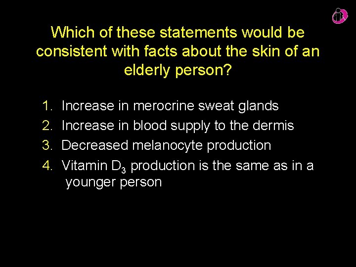 Which of these statements would be consistent with facts about the skin of an