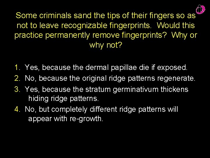 Some criminals sand the tips of their fingers so as not to leave recognizable